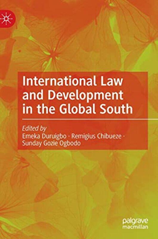 

International Law And Development In The Global South by Emeka DuruigboRemigius ChibuezeSunday Gozie Ogbodo-Hardcover