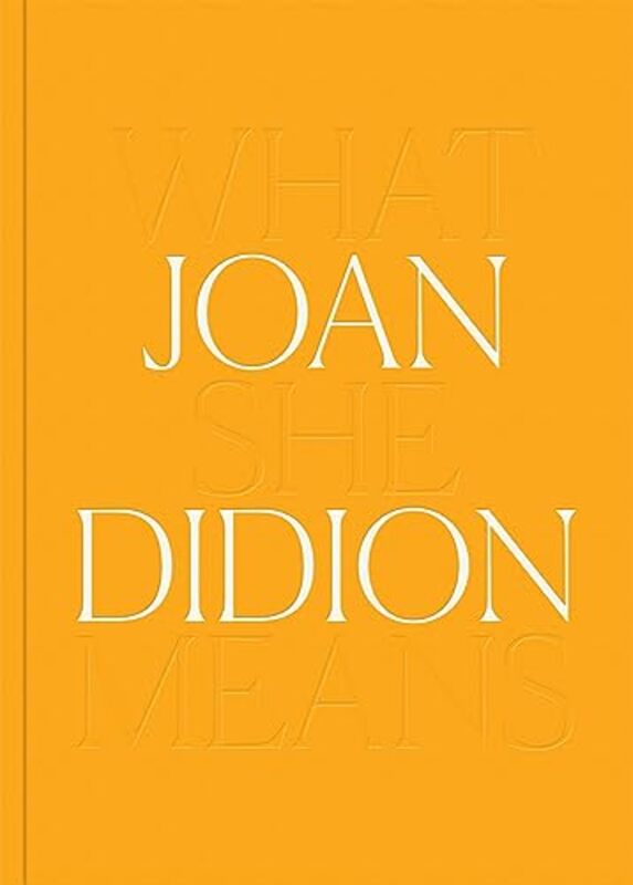 Joan Didion What She Means By Didion Joan Als Hilton Butler Connie Philbin Ann Didion Joan Hardcover