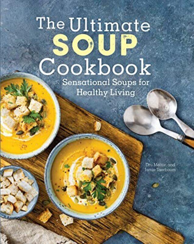 

The Ultimate Soup Cookbook: Sensational Soups for Healthy Living , Hardcover by Melton, Dru - Taerbaum, Jamie