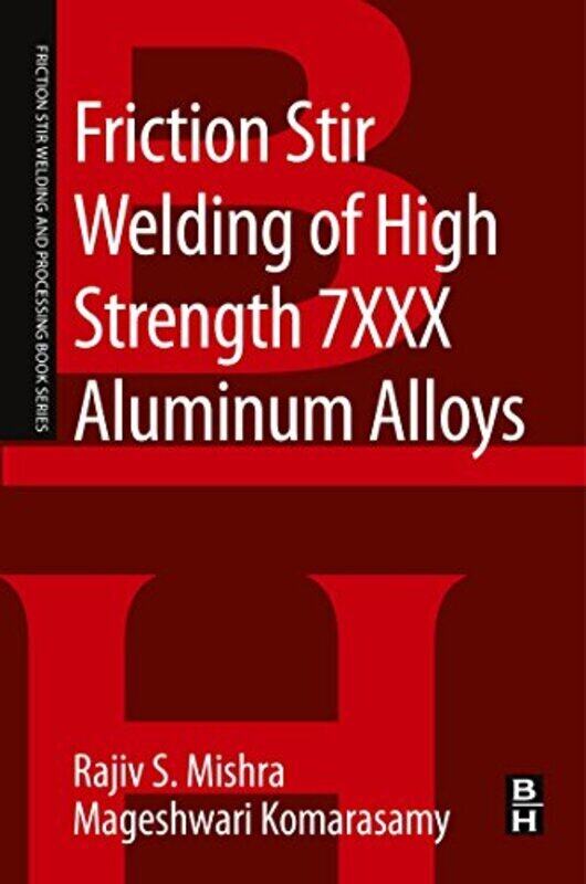 

Friction Stir Welding of High Strength 7XXX Aluminum Alloys Paperback by Mishra, Rajiv S. (Dept. of Materials Science and Engineering and NSF IUCRC fo