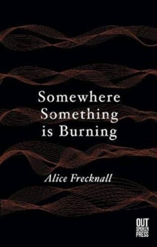 

Somewhere Something Is Burning by Alice Frecknall-Paperback