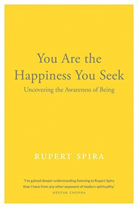 

You Are the Happiness You Seek: Uncovering the Awareness of Being , Paperback by Spira, Rupert