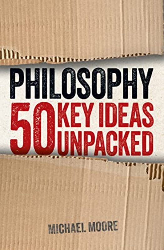 

Philosophy 50 Key Ideas Unpacked by Michael Moore-Paperback