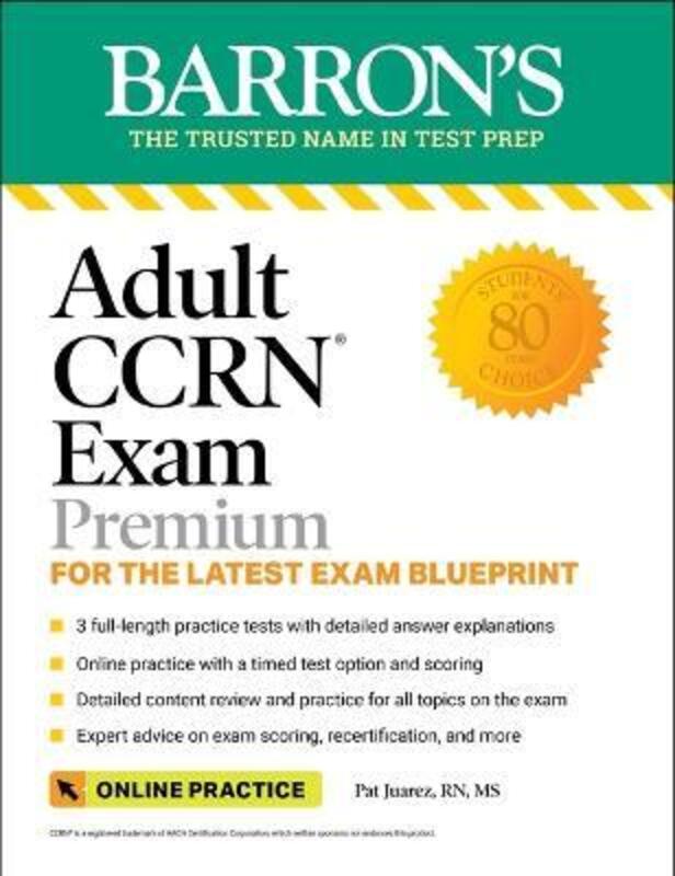 Adult Ccrn Exam Premium: For the Latest Exam Blueprint, Includes 3 Practice Tests, Comprehensive Rev,Paperback, By:Pat Juarez