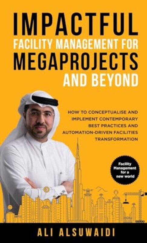 

Impactful Facility Management For Megaprojects And Beyond How To Conceptualise And Implement Conte By Alsuwaidi, Ali Hardcover