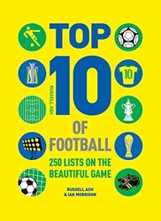 Top 10 of Football: 250 Classic and Curious Lists on the Beautiful Game: 250 Classic and Curious Lis, Hardcover Book, By: Russell Ash