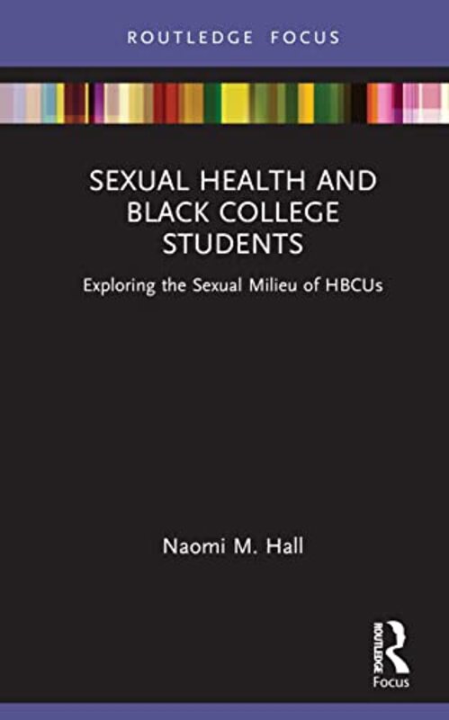 

Sexual Health and Black College Students by Naomi M Winston-Salem State University WSSU, USA Hall-Hardcover