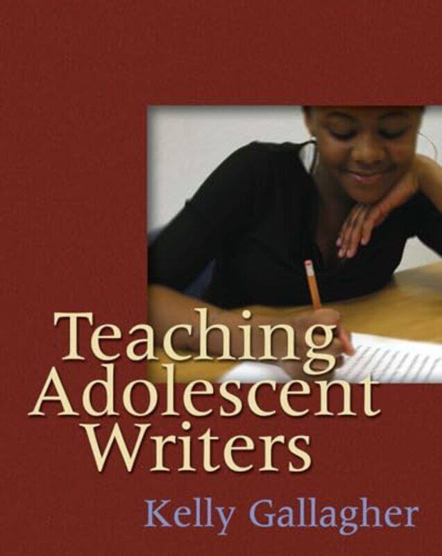 

Teaching Adolescent Writers by Kelly Gallagher-Paperback