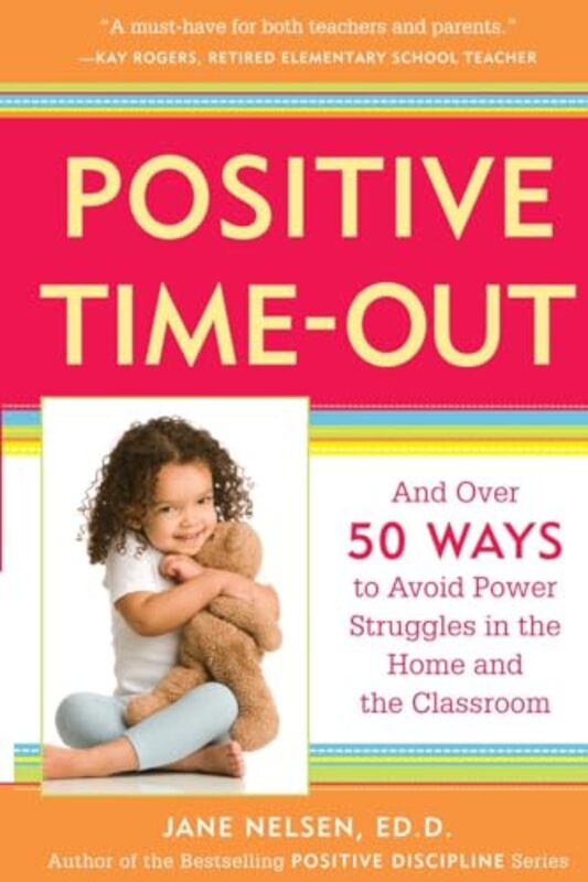 Positive TimeOut And Over 50 Ways to Avoid Power Struggles in the Home and the Classroom by Nelsen, Jane - Paperback