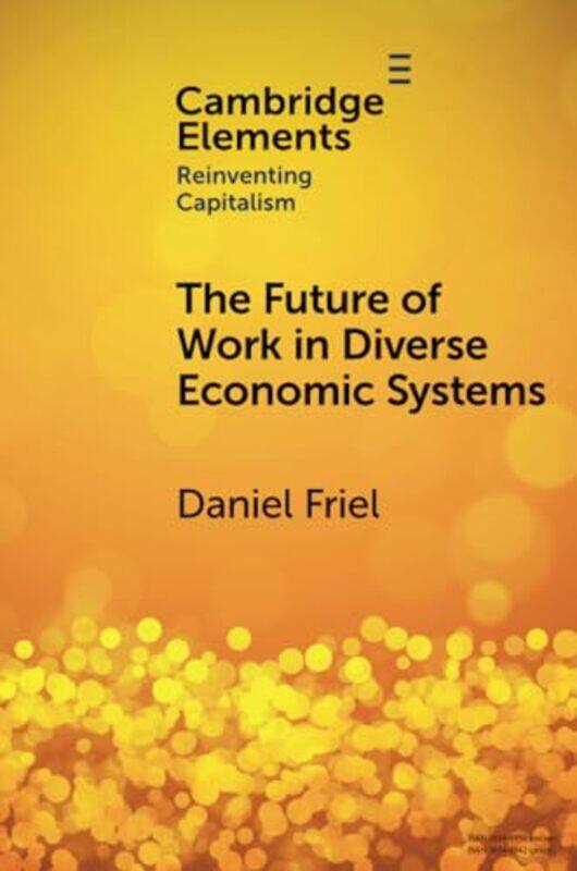 

The Future of Work in Diverse Economic Systems by Daniel Universidad de San Andres Friel-Paperback