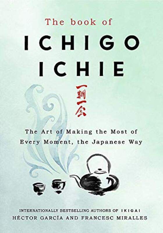 

The Book of Ichigo Ichie: The Art of Making the Most of Every Moment, the Japanese Way, Hardcover Book, By: Miralles Francesc