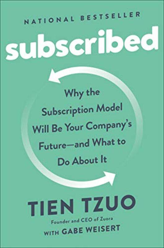 

Subscribed Why The Subscription Model Will Be Your Companys Future And What To Do About It By Tzuo Tien Hardcover