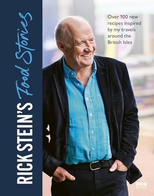 

Rick Steins Food Stories Over 100 New Recipes Inspired By My Travels Around The British Isles by Stein, Rick , Hardcover