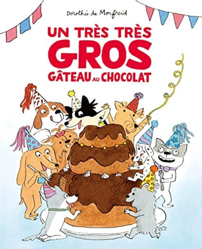 

Un Tres Tres Gros Gateau Au Chocolat By MONFREID DOROTHEE DE Paperback
