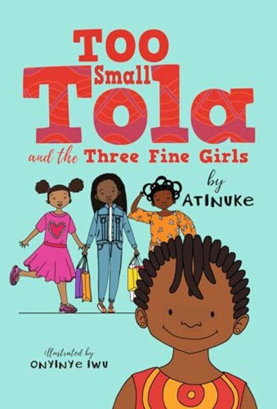 

Too Small Tola And The Three Fine Girls By Atinuke - Paperback