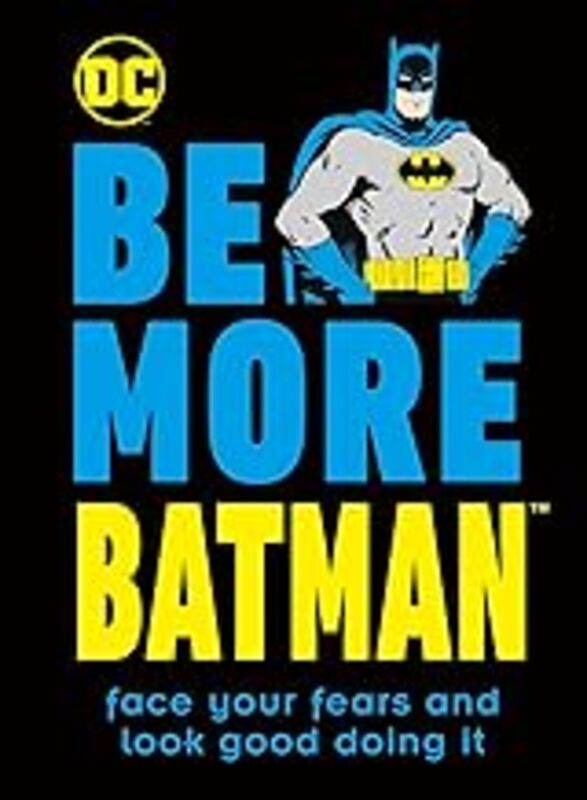 Be More Batman: Face your fears and look good doing it by Dakin, Glenn - Hardcover