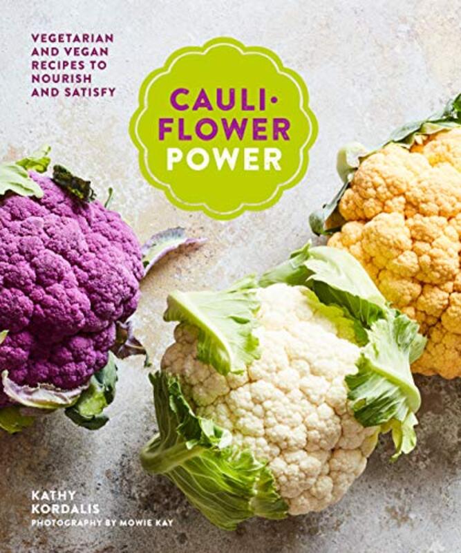 Cauliflower Power: Vegetarian and Vegan Recipes to Nourish and Satisfy, Hardcover Book, By: Kathy Kordalis