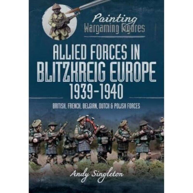 

Painting Wargaming Figures Allied Forces in Blitzkrieg Europe 1939 1940 by Andy Singleton-Paperback