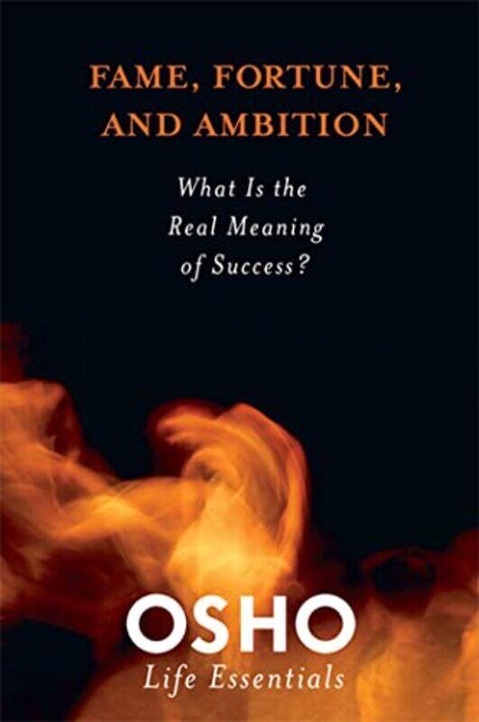 

Fame Fortune And Ambition What Is The Real Meaning Of Success Osho Life Essentials By Osho - Paperback