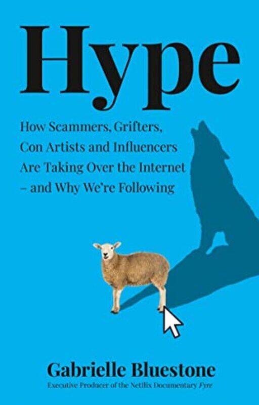 

Hype How Scammers Grifters Con Artists And Influencers Are Taking Over The Internet And Why We by Bluestone Gabrielle Paperback