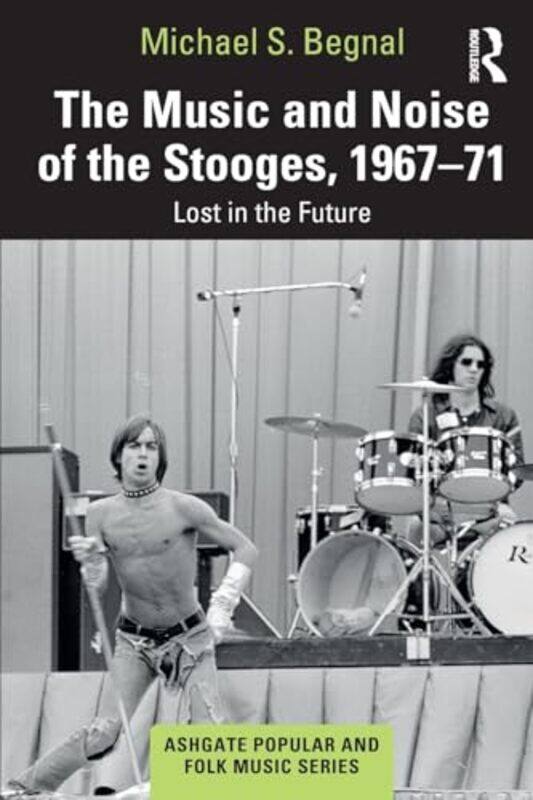 

The Music and Noise of the Stooges 196771 by Michael S Begnal-Paperback