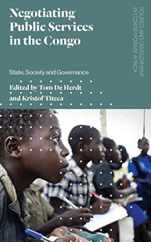 

Negotiating Public Services In The Congo by Tom De HerdtKristof (Institute of Development Policy and Management at the University of Antwerp, Belgium)