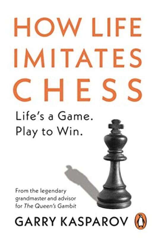 

How Life Imitates Chess Paperback by Kasparov, Garry