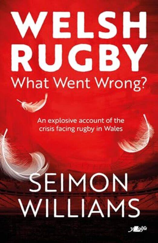 

Welsh Rugby What Went Wrong by Seimon Williams-Paperback