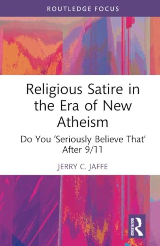 

Religious Satire In The Era Of New Atheism by Jerry C (Lake Erie College, USA) Jaffe-Hardcover