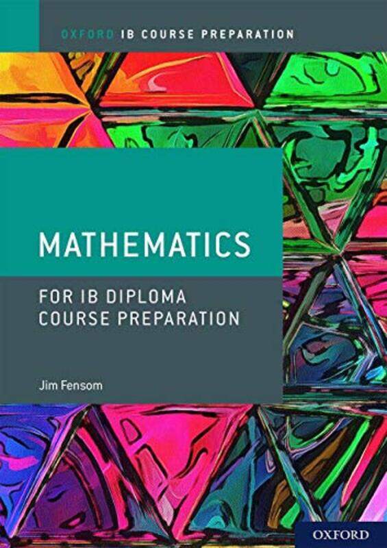 

Oxford IB Diploma Programme IB Course Preparation Mathematics Student Book by Jim Fensom-Paperback