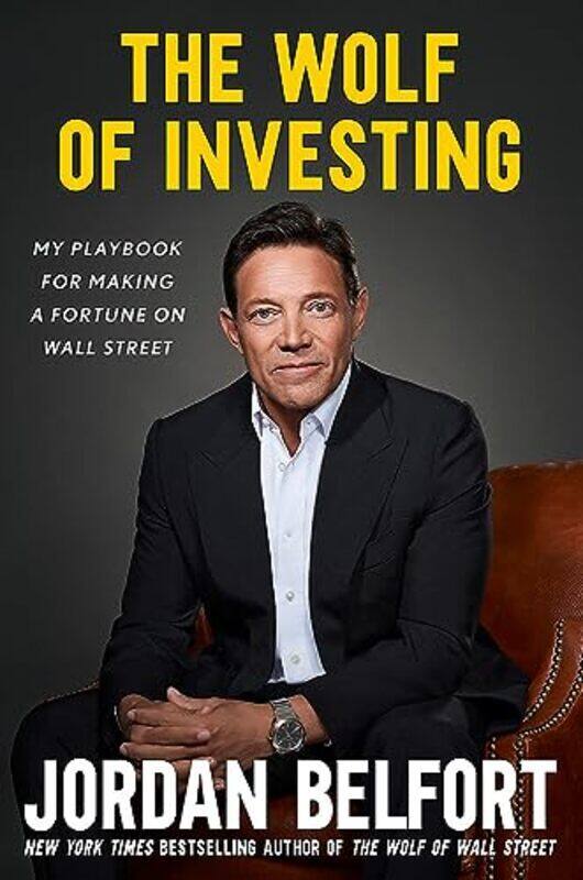 

The Wolf Of Investing My Playbook For Making A Fortune On Wall Street By Belfort, Jordan Paperback