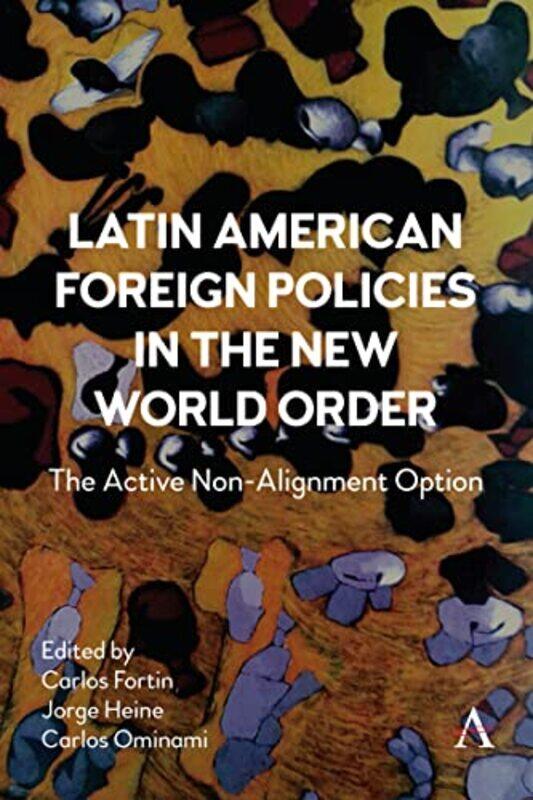 

Latin American Foreign Policies in the New World Order by Carlos FortinJorge HeineCarlos Ominami-Paperback