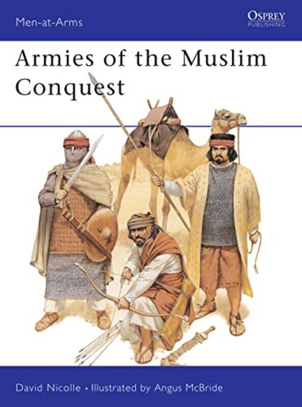 

Armies of the Muslim Conquest by Dr David NicolleAngus McBride-Paperback