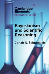 Bayesianism and Scientific Reasoning by Jonah N University of Utah Schupbach-Paperback