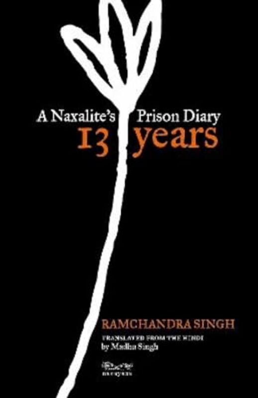 13 Years A Naxalites Prison Diary By Singh Ramchandratrsltr Madhu Singh - Paperback