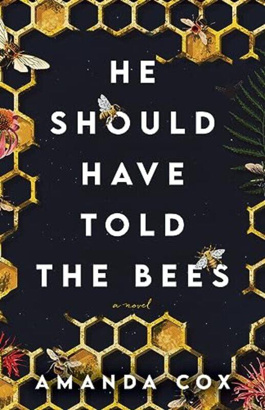 

He Should Have Told the Bees A Novel by Amanda Cox-Paperback