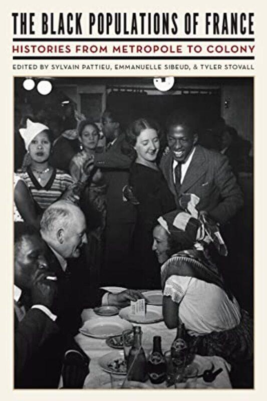 

The Black Populations of France by Sylvain PattieuEmmanuelle SibeudTyler Stovall-Paperback