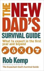 The New Dad's Survival Guide: What to Expect in the First Year and Beyond.paperback,By :Kemp, Rob