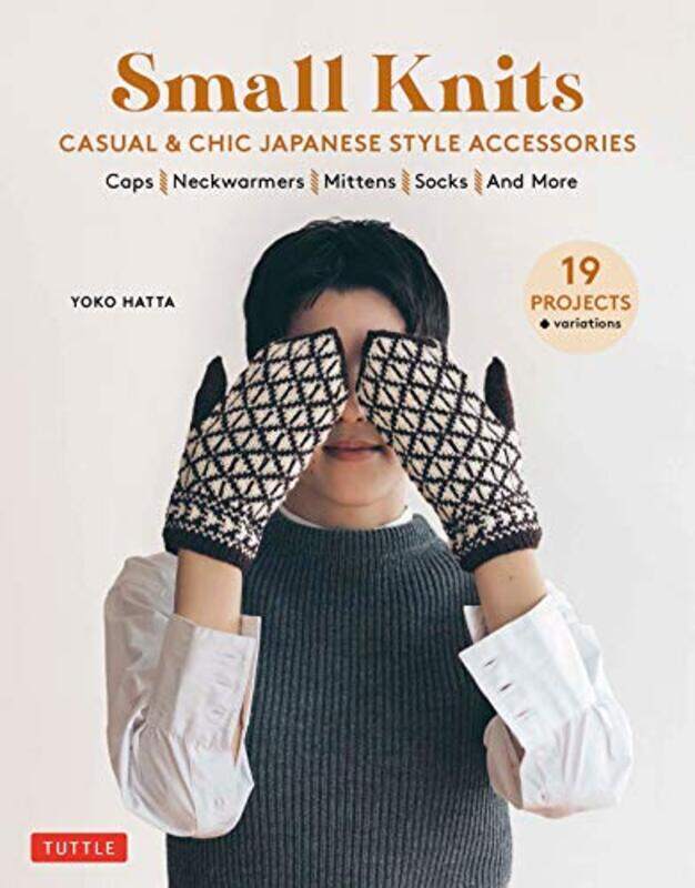 

Small Knits: Casual & Chic Japanese Style Accessories: (19 Projects + variations),Paperback,by:Hatta