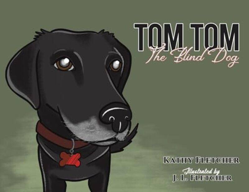 

Tom Tom the Blind Dog by Kathy FletcherJ L Fletcher-Paperback