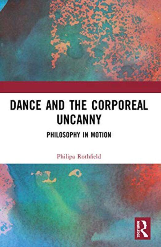 

Dance and the Corporeal Uncanny by Alison L EdD BaileyMargaret Heritage-Paperback