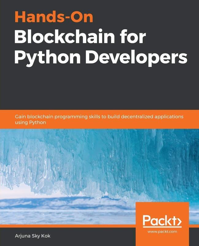 Hands-On Blockchain for Python Developers: Gain blockchain programming skills to build decentralized