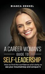A Career Womans Guide to SelfLeadership How to find the confidence and clarity to see your mounta by Zenkel, Bianca Hardcover