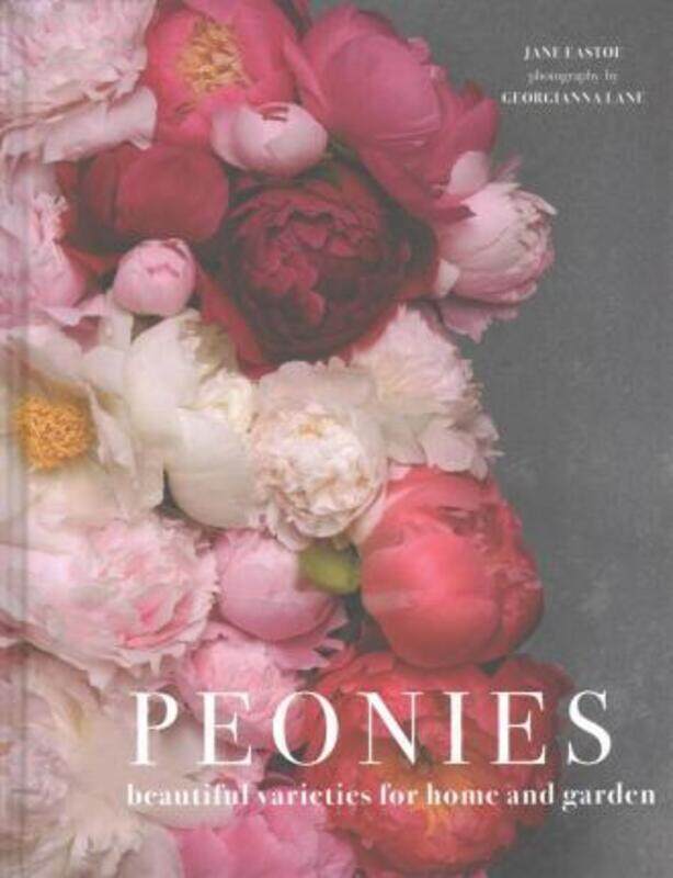 

Peonies: Beautiful Varieties for Home & Garden.Hardcover,By :Eastoe, ,Jane