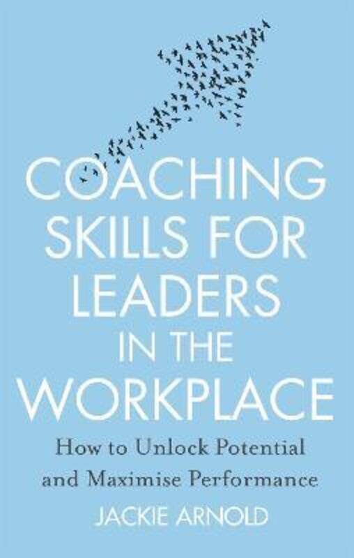 

Coaching Skills for Leaders in the Workplace, Revised Edition: How to unlock potential and maximise.paperback,By :Arnold, Jackie