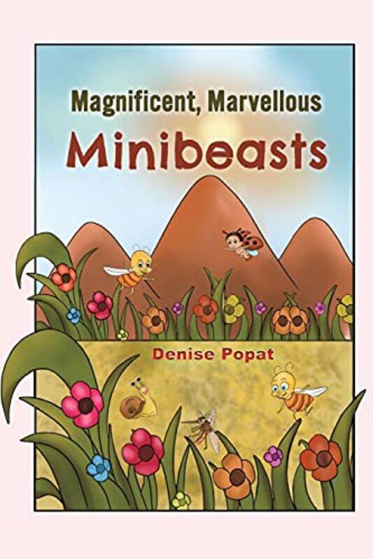 

Magnificent Marvellous Minibeasts by Denise Popat-Paperback