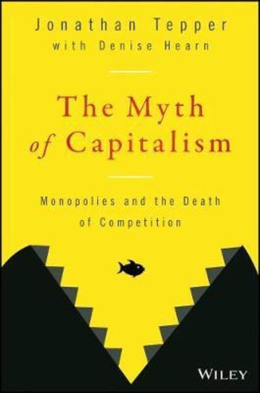 

Myth of Capitalism,Hardcover,ByJonathan Tepper; Denise Hearn