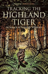 Tracking The Highland Tiger: In Search of Scottish Wildcats, Paperback Book, By: Marianne Taylor