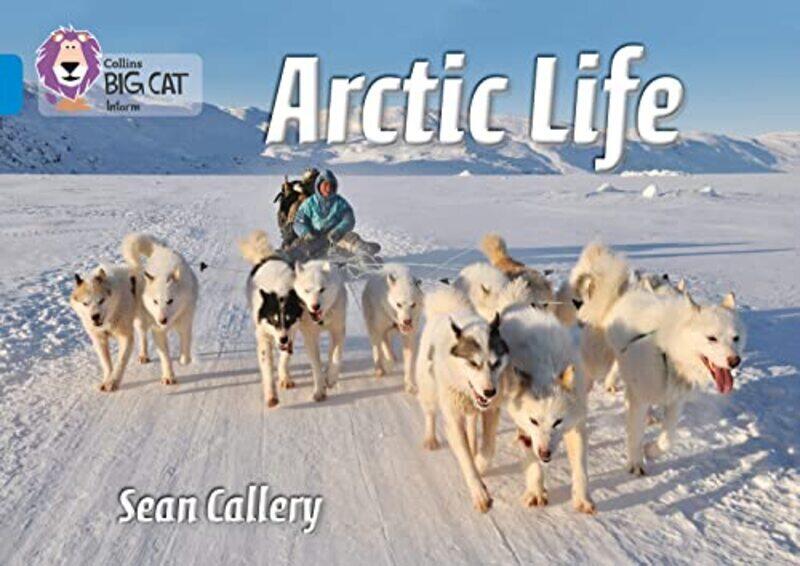 

Arctic Life: Band 04/Blue (Collins Big Cat) By Callery, Sean - Moon, Cliff - Collins Big Cat Paperback