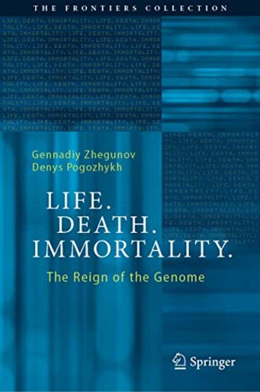 

Life Death Immortality by Gennadiy ZhegunovDenys Pogozhykh-Hardcover